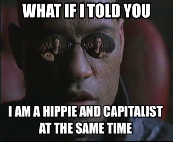 What if I told you I am a hippie and capitalist at the same time